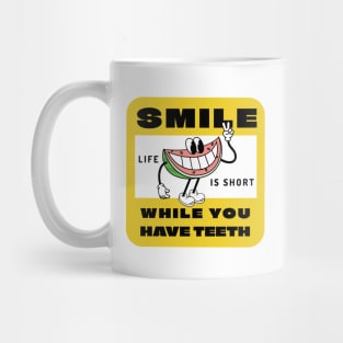 Smile while you still have teeth, life is short Mug